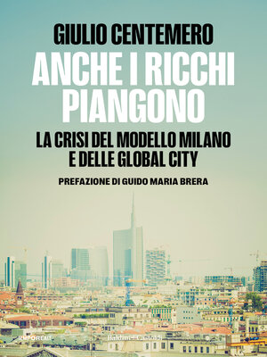 cover image of ANCHE I RICCHI PIANGONO. La crisi del modello Milano e delle Global Cities